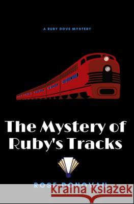 The Mystery of Ruby's Tracks Rose Donovan 9781728969633 Independently Published