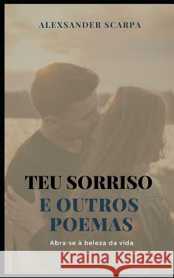 Teu Sorriso: E Outros Poemas Alexsander Scarpa 9781728969763