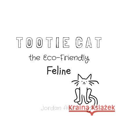 Tootie Cat the Eco-Friendly Feline Jordan Allen 9781728969879 Independently Published