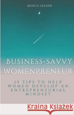 Business-Savvy Womenpreneurs Jessica Leeann   9781728970646 Independently Published