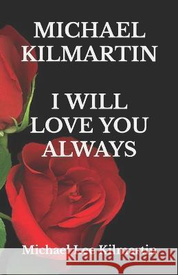 I Will Love You Always: Our Golden Years Michael Lee Kilmartin 9781728972329 Independently Published