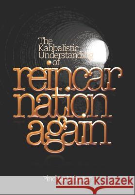 Reincarnation Again: The Kabbalistic Understanding of Reincarnation Pinchas Winston 9781728972404