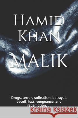 Malik: Drugs, Terror, Radicalism, Betrayal, Deceit, Loss, Vengeance, and Redemption. . . Hamid Khan 9781728978475 Independently Published