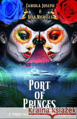 Port of Princes: A Tale of Love, Loss, and Betrayal Nika Michelle Fabiola Joseph 9781728981840