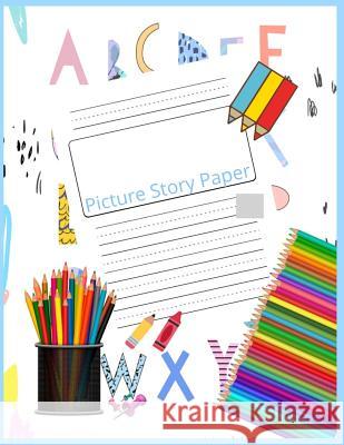 Picture Story Paper: THE BIG BOOK Learn to Draw and Write Proportion Letters ( for KINDER-3RD GRADE ) Dizon, Lorie 9781728986180 Independently Published