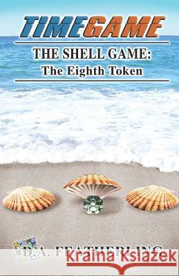 The Shell Game: The Eighth Token D. A. Featherling 9781728992341 Independently Published