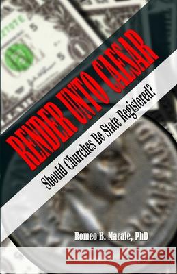 Render unto Caesar: Should Churches Be State Registered? Macale, Romeo B. 9781728992860 Independently Published