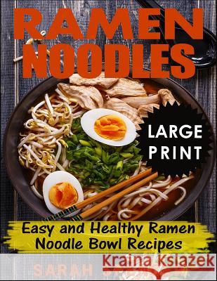 Ramen Noodles ***Large Print Edition***: Easy and Healthy Ramen Noodle Bowl Recipes Spencer, Sarah 9781728995526 Independently Published