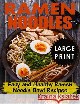 Ramen Noodles ***Large Print Edition***: Easy and Healthy Ramen Noodle Bowl Recipes Spencer, Sarah 9781728995526