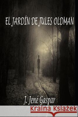 El jardín de Jules Oldman (reedición del autor) Jené Gaspar, Javier 9781728996240 Independently Published