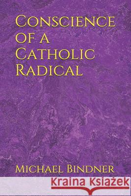 Conscience of a Catholic Radical Michael Bindner 9781728996462