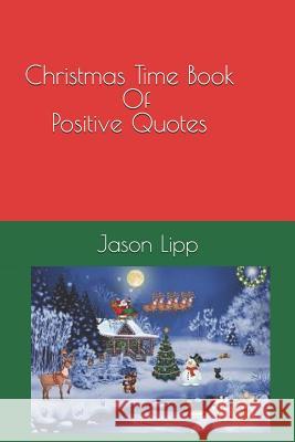 Christmas Time Book of Positive Quotes Jason Lipp 9781729002346 Independently Published