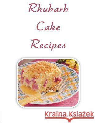 Rhubarb Cake Recipes: Each title of 18 follows with note page to make comments, Spring and summer dessert Peterson, Christina 9781729003176 Independently Published