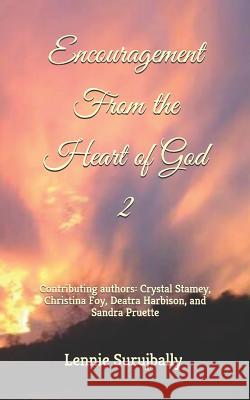 Encouragement from the Heart of God 2: Contributing Authors: Crystal Stamey, Christina Foy, Deatra Harbison, and Sandra Pruette. Crystal Stamey Christina Foy Deatra Harbison 9781729010396 Independently Published