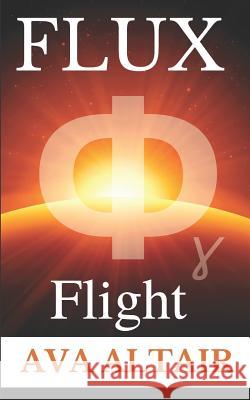 Flux: Flight Ava Altair 9781729012956 Independently Published