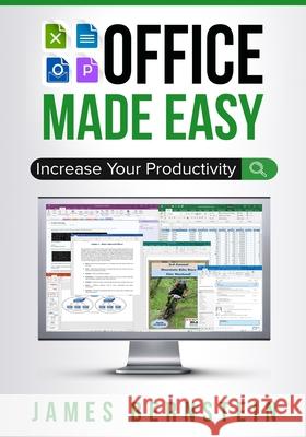 Office Made Easy: Increase Your Productivity James Bernstein 9781729013731 Independently Published