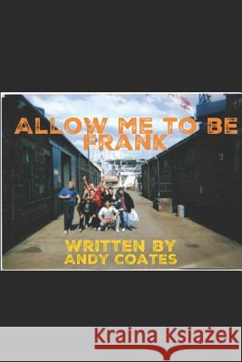 Allow me to be Frank Coates, Andrew 9781729021187 Independently Published