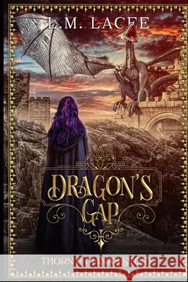 Dragon's Gap: Thorn & Ciana's Story L. M. Lacee 9781729024331 Independently Published