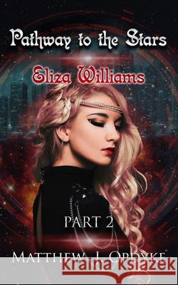 Pathway to the Stars: Eliza Williams Matthew J. Opdyke 9781729030301 Independently Published