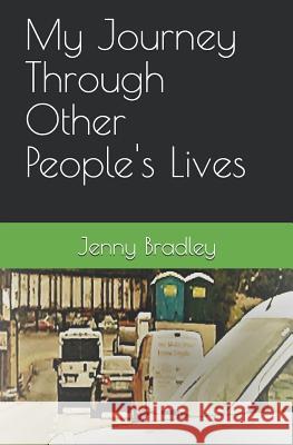 My Journey Through Other People's Lives Jenny Bradley 9781729033210 Independently Published