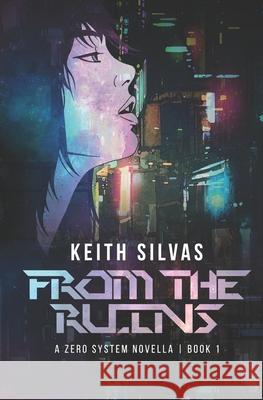 From the Ruins Keith Silvas 9781729041987 Independently Published