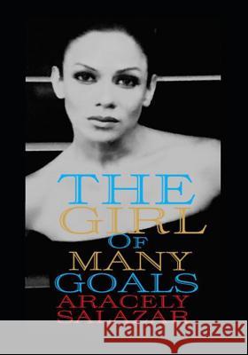 The Girl of Many Goals Aracely Salazar 9781729046562