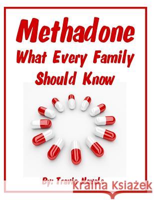 Methadone What Every Family Should Know Travis Nevels 9781729047361 Independently Published