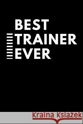 Best Trainer Ever: Best Tutor Ever Giftfulnest Journaling 9781729053232 Independently Published
