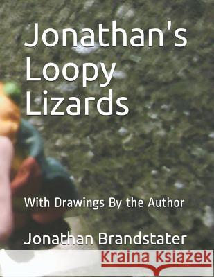 Jonathan's Loopy Lizards: With Drawings by the Author Jonathan Jay Brandstater 9781729062739 Independently Published