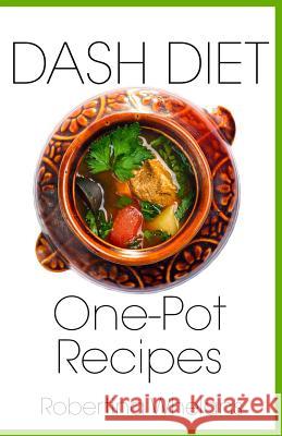 Dash Diet One-Pot Recipes Robertina Whelans 9781729062869 Independently Published