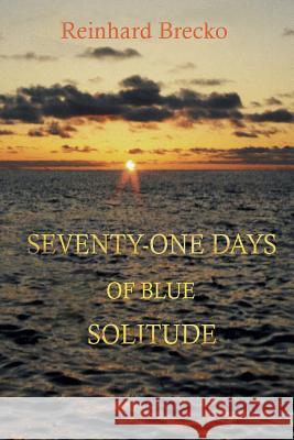 Seventy-One Days of Blue Solitude Reinhard Brecko 9781729065280