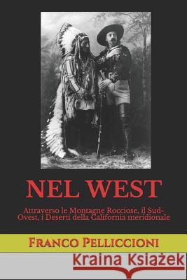 Nel West: Attraverso le Montagne Rocciose, il Sud-Ovest, i Deserti della California meridionale Pelliccioni, Franco 9781729067956 Independently Published