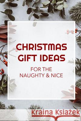 Christmas Gift Ideas: For the Naughty and Nice Minnie Maude 9781729070000 Independently Published