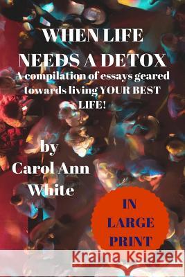 When Life Needs a Detox Carol Ann White 9781729071915