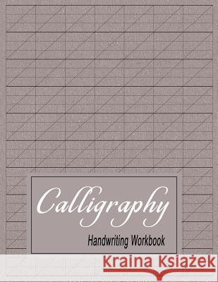 Calligraphy Handwriting Workbook: Practice Paper Slanted Grid - Gray Bigfoot Stationery 9781729072271 Independently Published