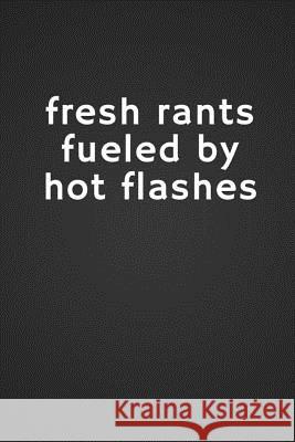 Fresh Rants Fueled by Hot Flashes Minnie Maude 9781729073742 Independently Published