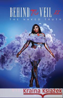 Behind the Veil: The Naked Truth Mya Speller-Cullins 9781729073834