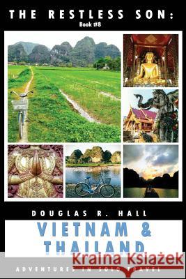 The Restless Son: Vietnam & Thailand: Adventures in Solo Travel Douglas R Hall 9781729074855 Independently Published