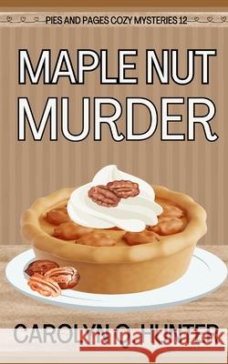 Maple Nut Murder Carolyn Q. Hunter 9781729076569 Independently Published
