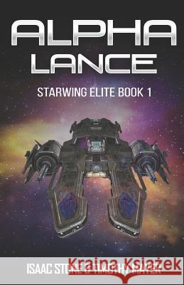 Alpha Lance: A Space Opera Men's Adventure Timothy Mayer, Isaac Stone 9781729079386 Independently Published