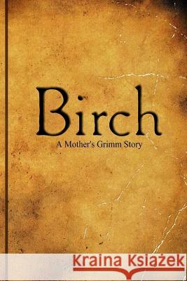 Birch a Mother's Grimm Story Zimmerman, Beth 9781729079713