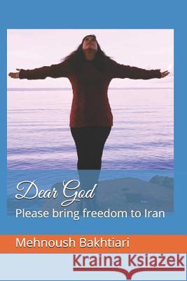 Dear God: Please Bring Freedom to Iran Randy L. Noble Mehnoush Bakhtiari 9781729079775