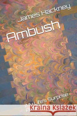 Ambush: (my Life's Surprise Attacks) Hackney, James 9781729080337 Independently Published