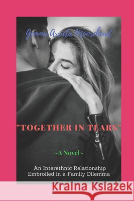 Together In Tears: An Interethnic Relationship Embroiled in a Family Dilemma Arrieta Moorehead, Gemma 9781729083802