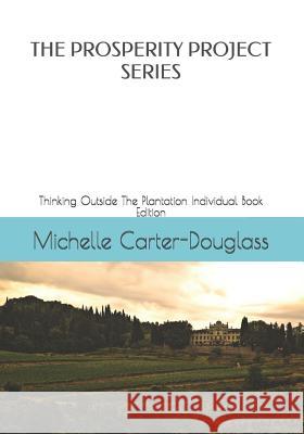 The Prosperity Project Series: Thinking Outside The Plantation Individual Book Edition Douglass, Patrick M. 9781729086551 Independently Published