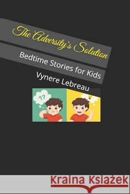 The Adversity's Solution: Bedtime Stories for Kids Vynere Lebreau 9781729087381 Independently Published