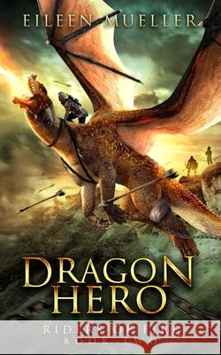 Dragon Hero: Riders of Fire, Book Two - A Dragons' Realm novel Mueller, Eileen 9781729088258 Independently Published