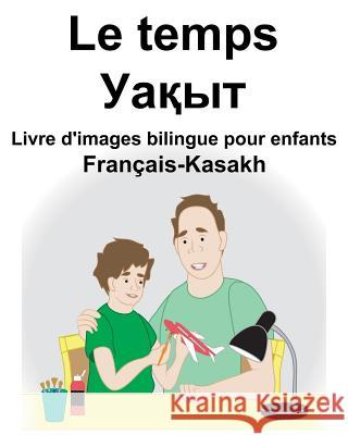 Français-Kasakh Le temps Livre d'images bilingue pour enfants Carlson, Suzanne 9781729096116