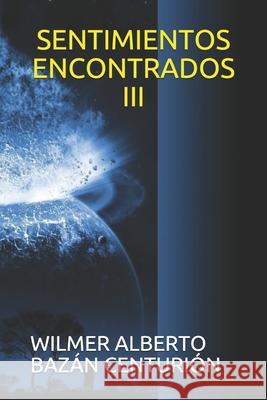 Sentimientos Encontrados III Wilmer Alberto Baza 9781729096758 Independently Published