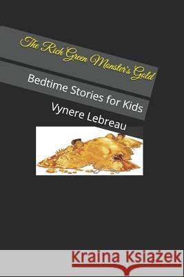 The Rich Green Monster's Gold: Bedtime Stories for Kids Vynere Lebreau 9781729098059 Independently Published